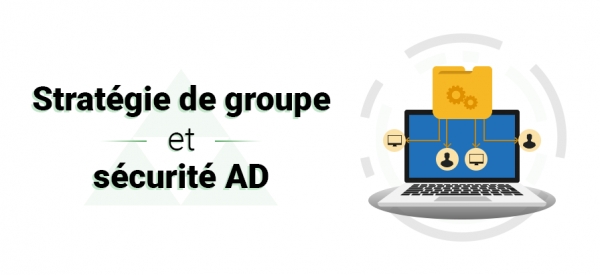 AD - Une approche pratique de l&#039;Active Directory Domain Services, Partie 10 : Étude des stratégies de groupe et de l&#039;AD