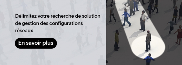 6 fonctionnalités indispensables à la gestion des configurations réseau